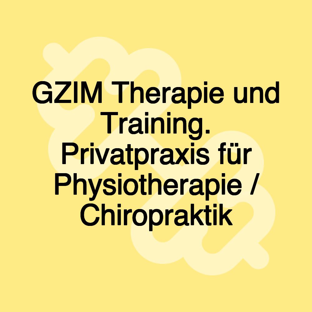 GZIM Therapie und Training. Privatpraxis für Physiotherapie / Chiropraktik