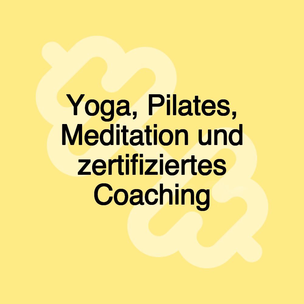 Yoga, Pilates, Meditation und zertifiziertes Coaching