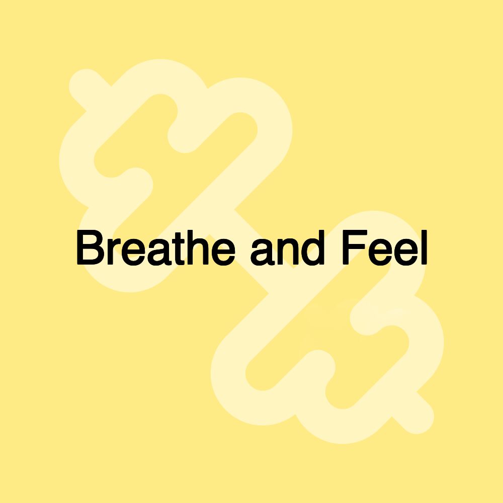 Breathe and Feel