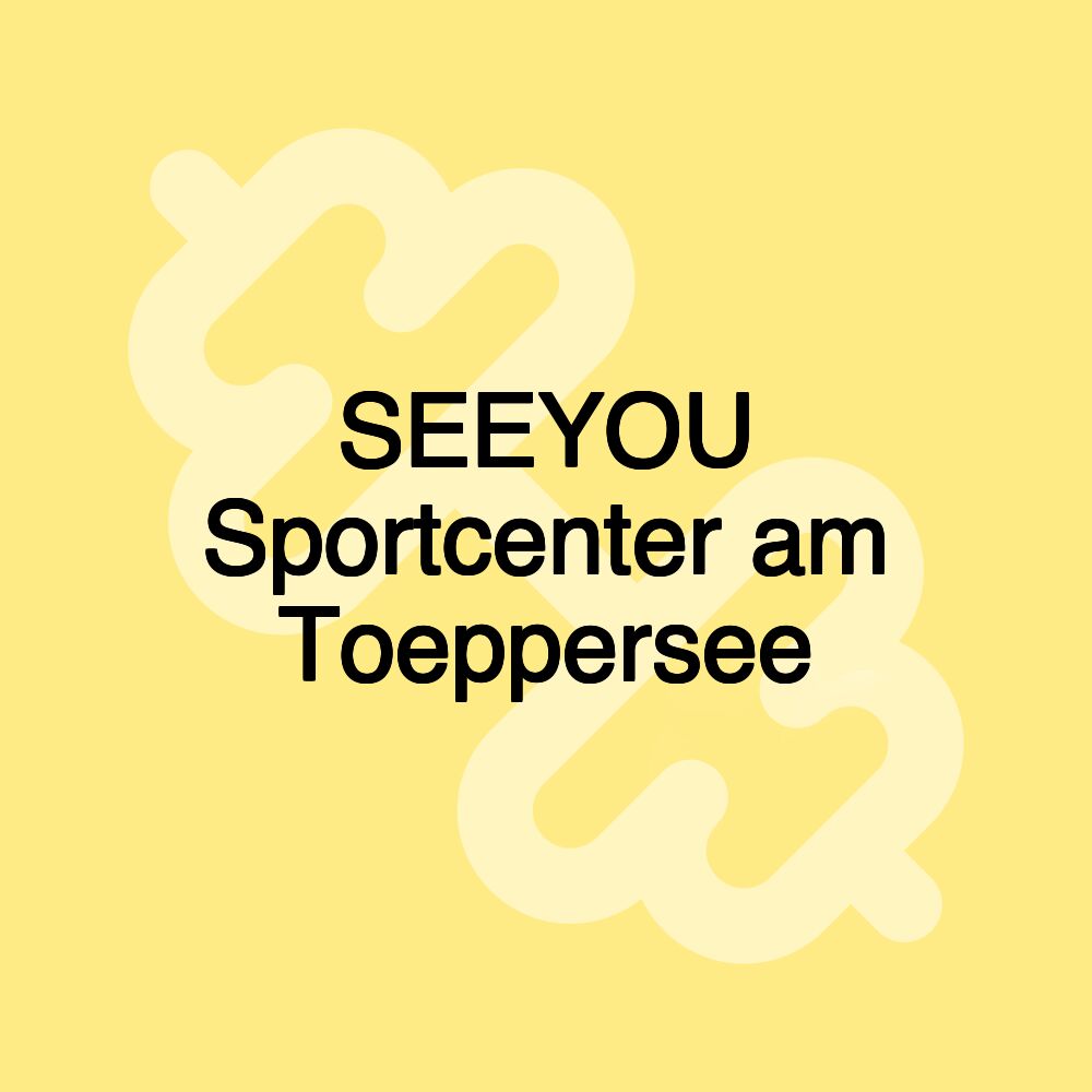 SEEYOU Sportcenter am Toeppersee