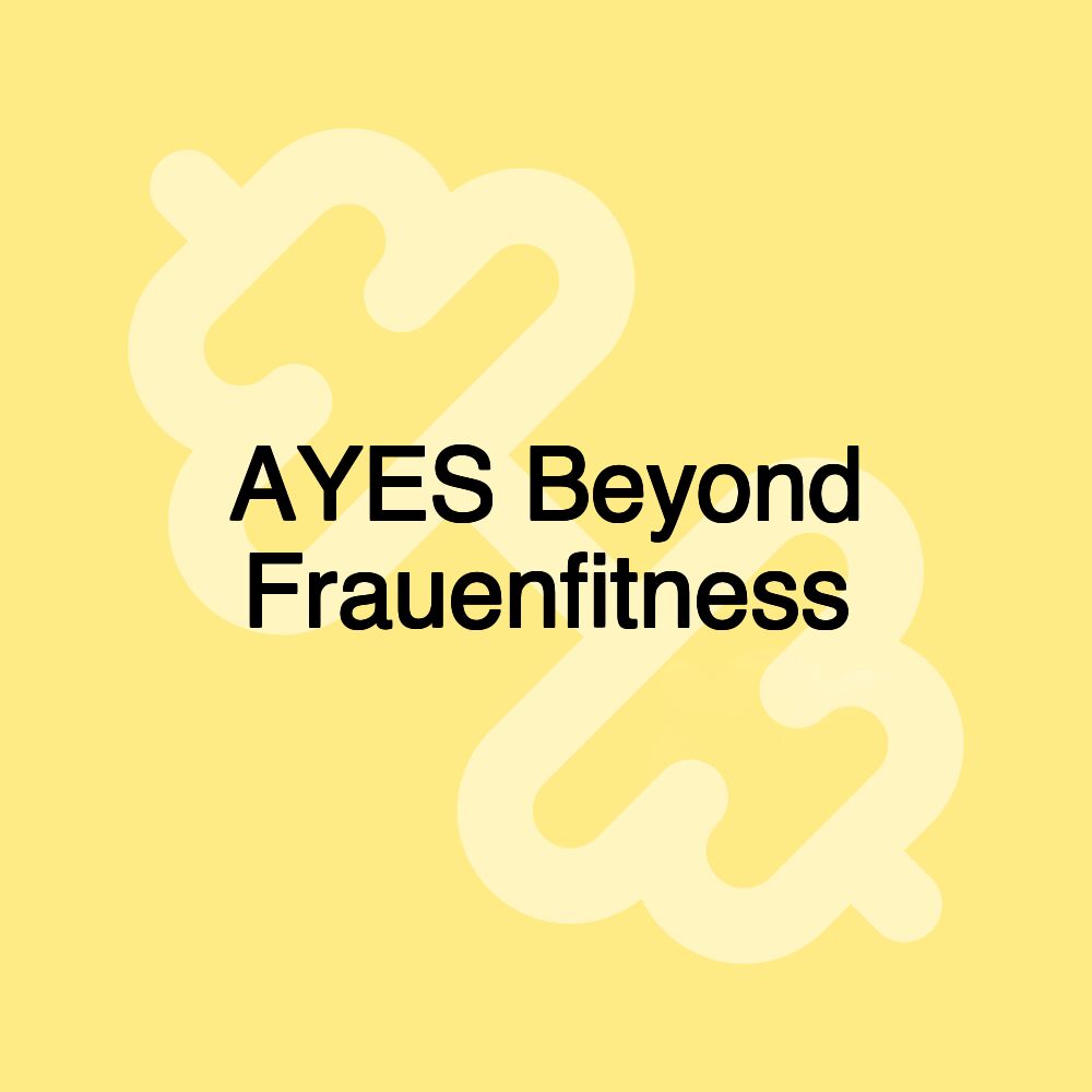 AYES Beyond Frauenfitness