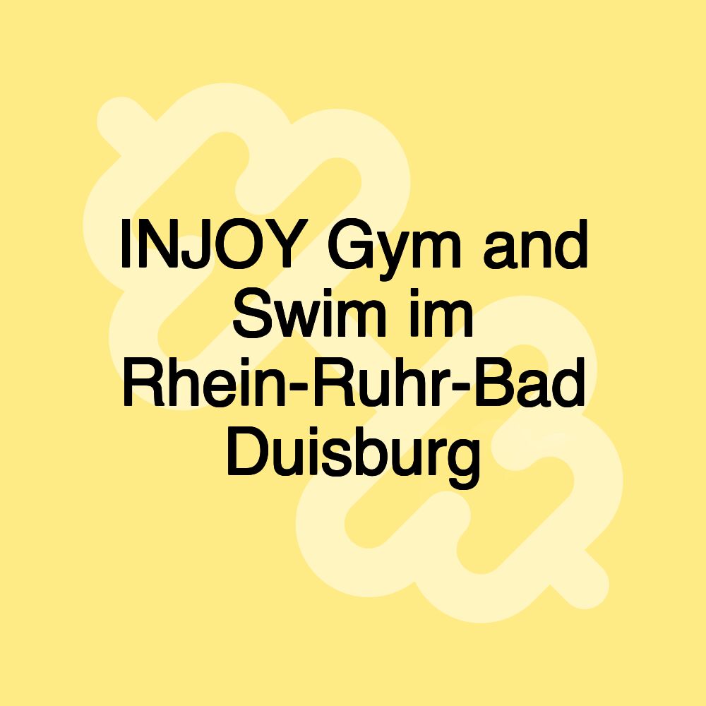 INJOY Gym and Swim im Rhein-Ruhr-Bad Duisburg