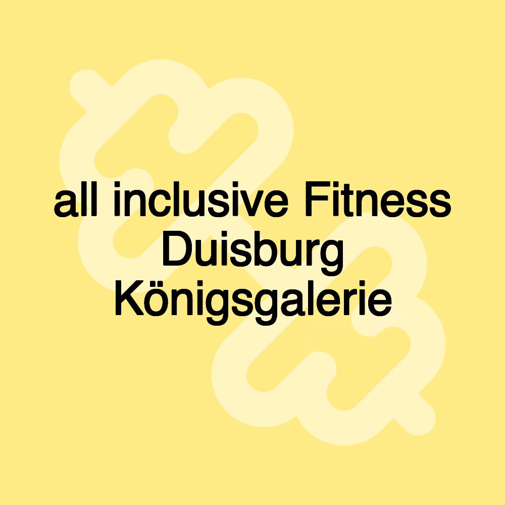 all inclusive Fitness Duisburg Königsgalerie