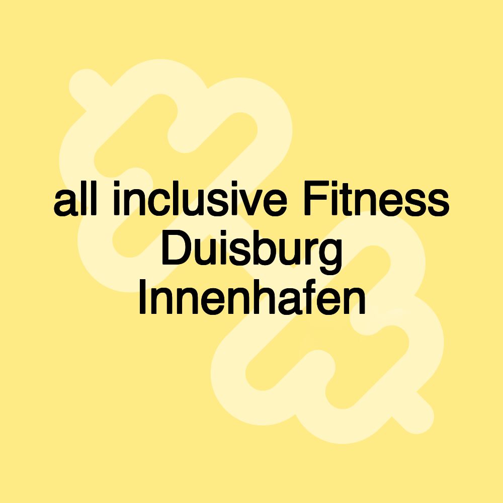 all inclusive Fitness Duisburg Innenhafen