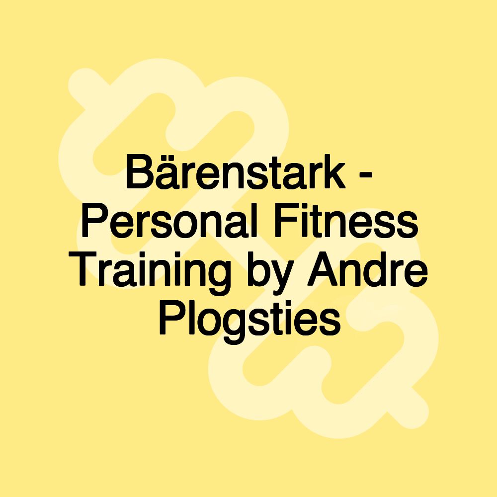 Bärenstark - Personal Fitness Training by Andre Plogsties