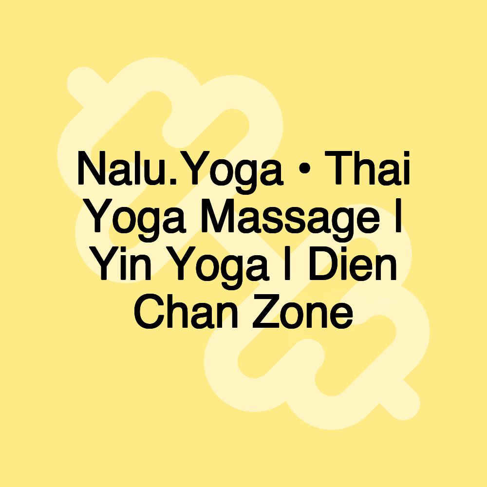 Nalu.Yoga • Thai Yoga Massage | Yin Yoga | Dien Chan Zone