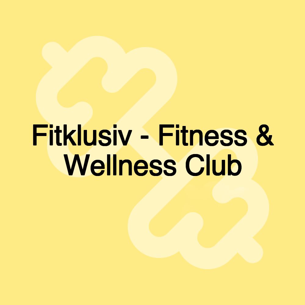 Fitklusiv - Fitness & Wellness Club