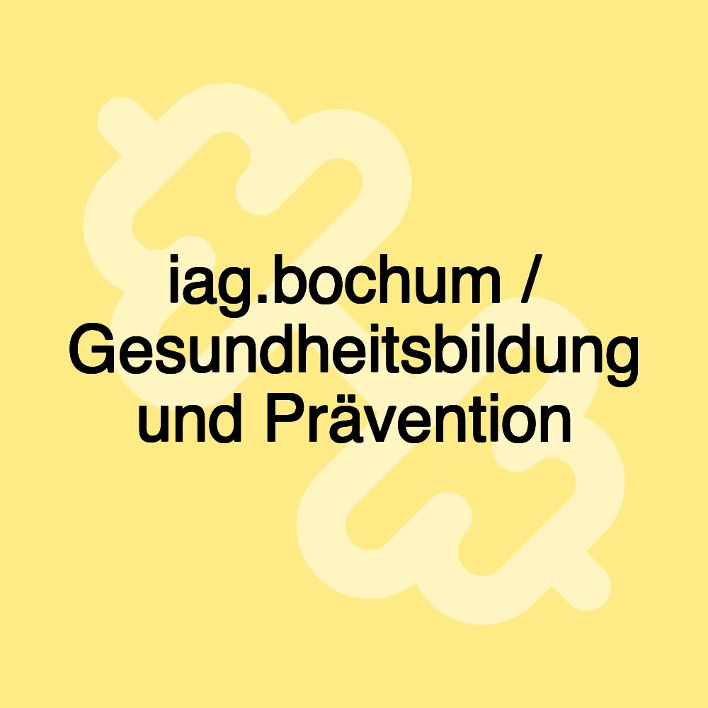 iag.bochum / Gesundheitsbildung und Prävention