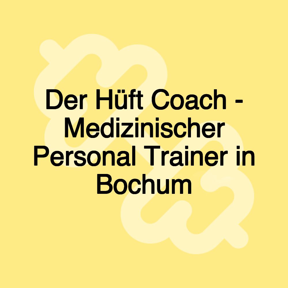 Der Hüft Coach - Medizinischer Personal Trainer in Bochum