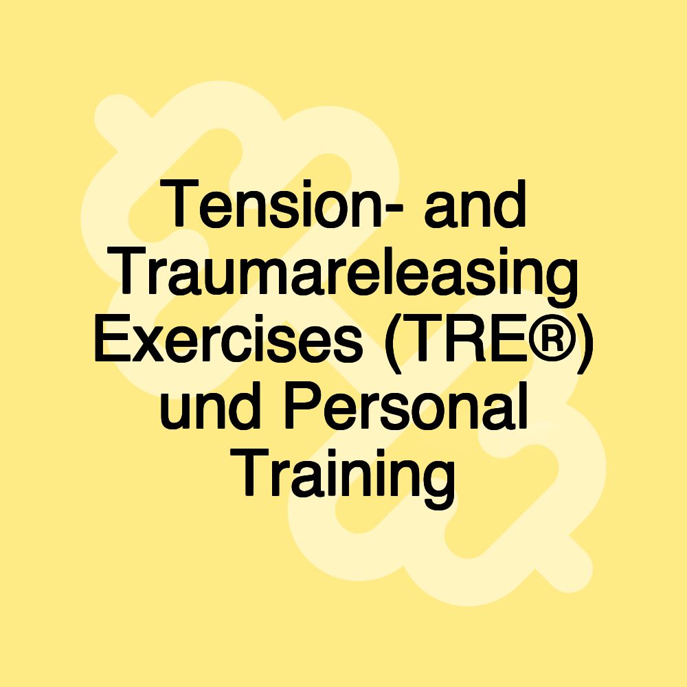 Tension- and Traumareleasing Exercises (TRE®) und Personal Training