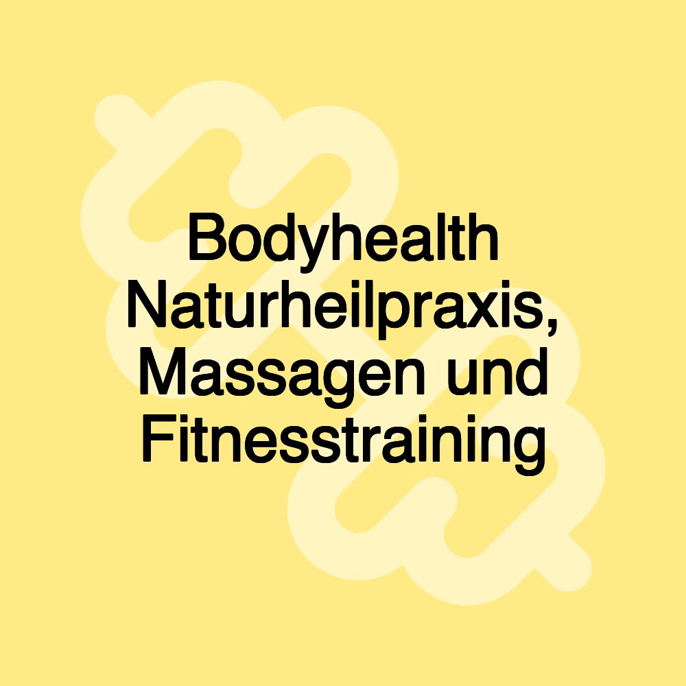 Bodyhealth Naturheilpraxis, Massagen und Fitnesstraining