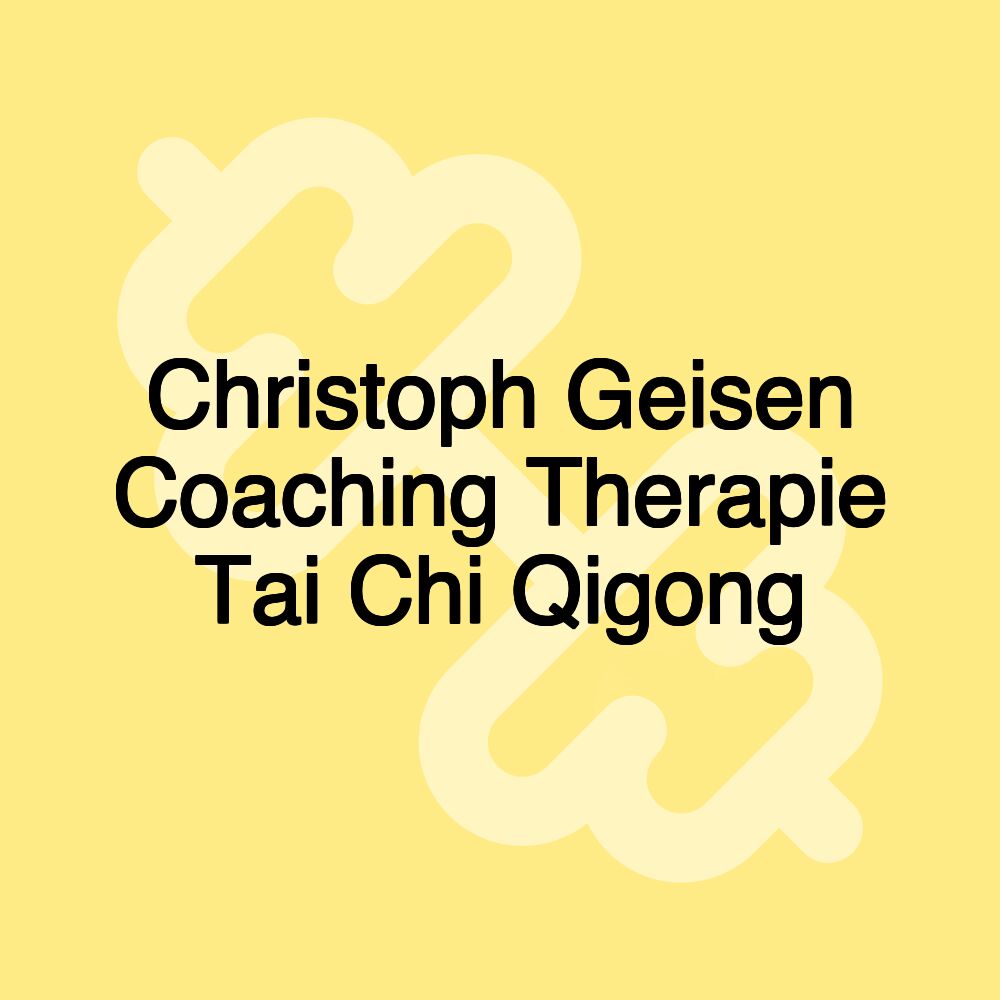 Christoph Geisen Coaching Therapie Tai Chi Qigong