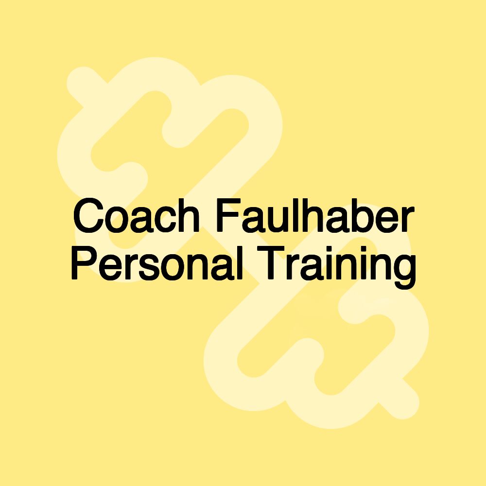 Coach Faulhaber Personal Training