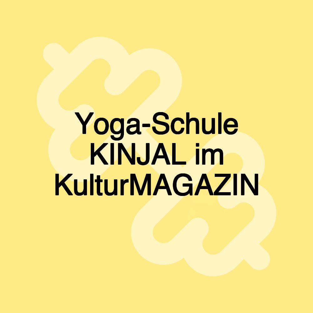 Yoga-Schule KINJAL im KulturMAGAZIN