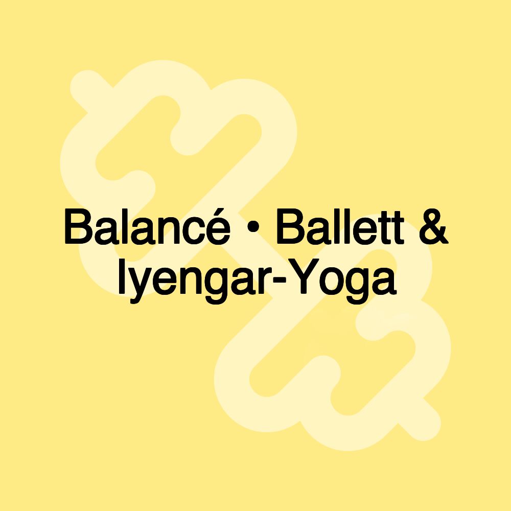 Balancé • Ballett & Iyengar-Yoga