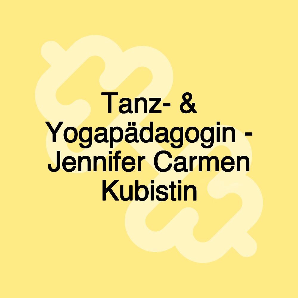 Tanz- & Yogapädagogin - Jennifer Carmen Kubistin