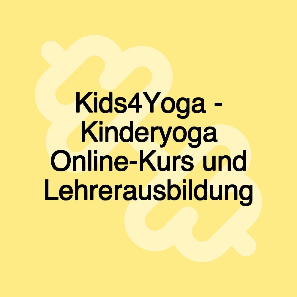 Kids4Yoga - Kinderyoga Online-Kurs und Lehrerausbildung