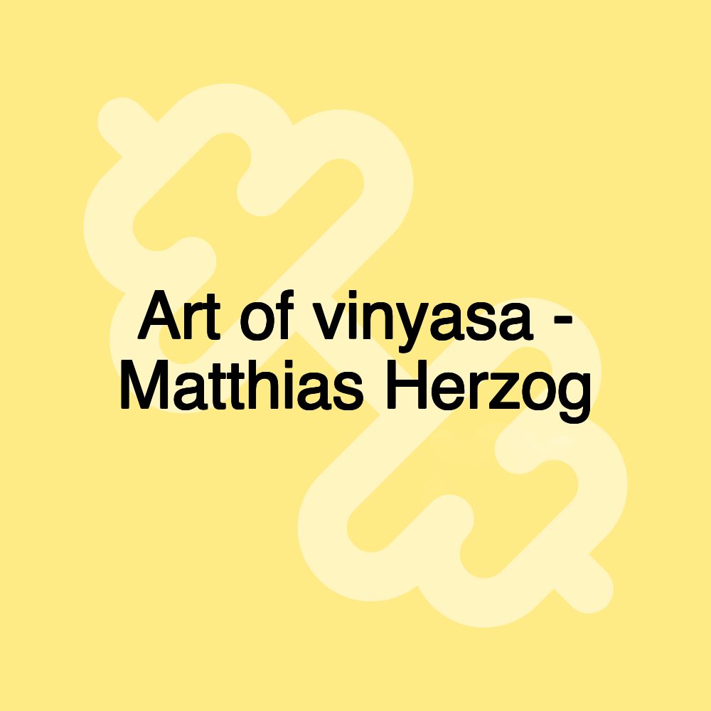 Art of vinyasa - Matthias Herzog