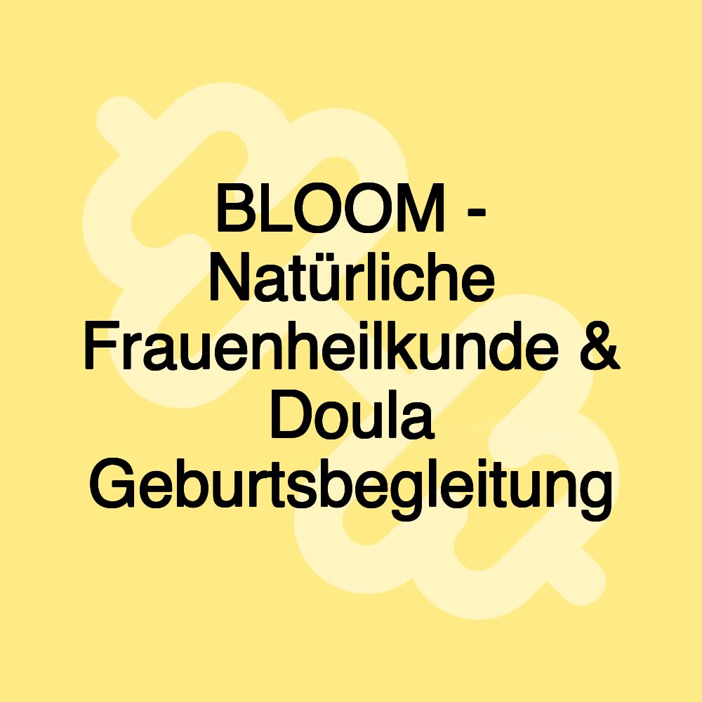 BLOOM - Natürliche Frauenheilkunde & Doula Geburtsbegleitung