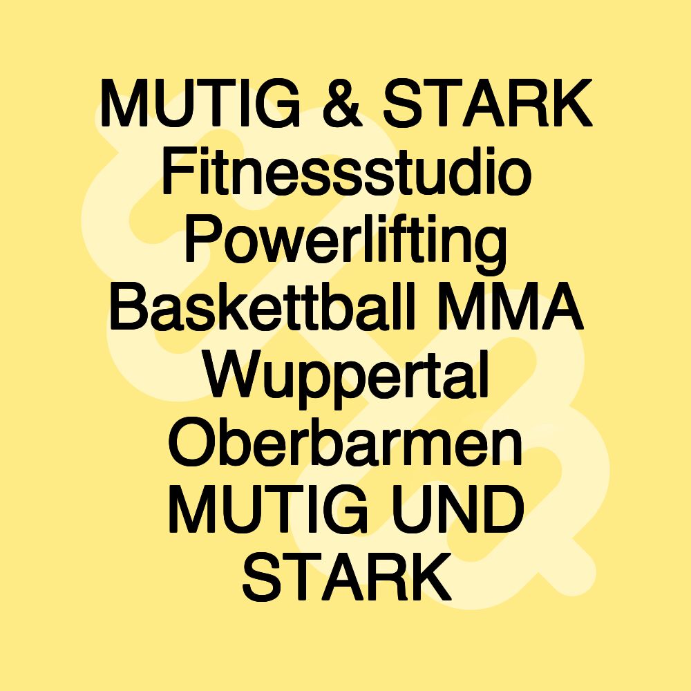 MUTIG & STARK Fitnessstudio Powerlifting Baskettball MMA Wuppertal Oberbarmen MUTIG UND STARK