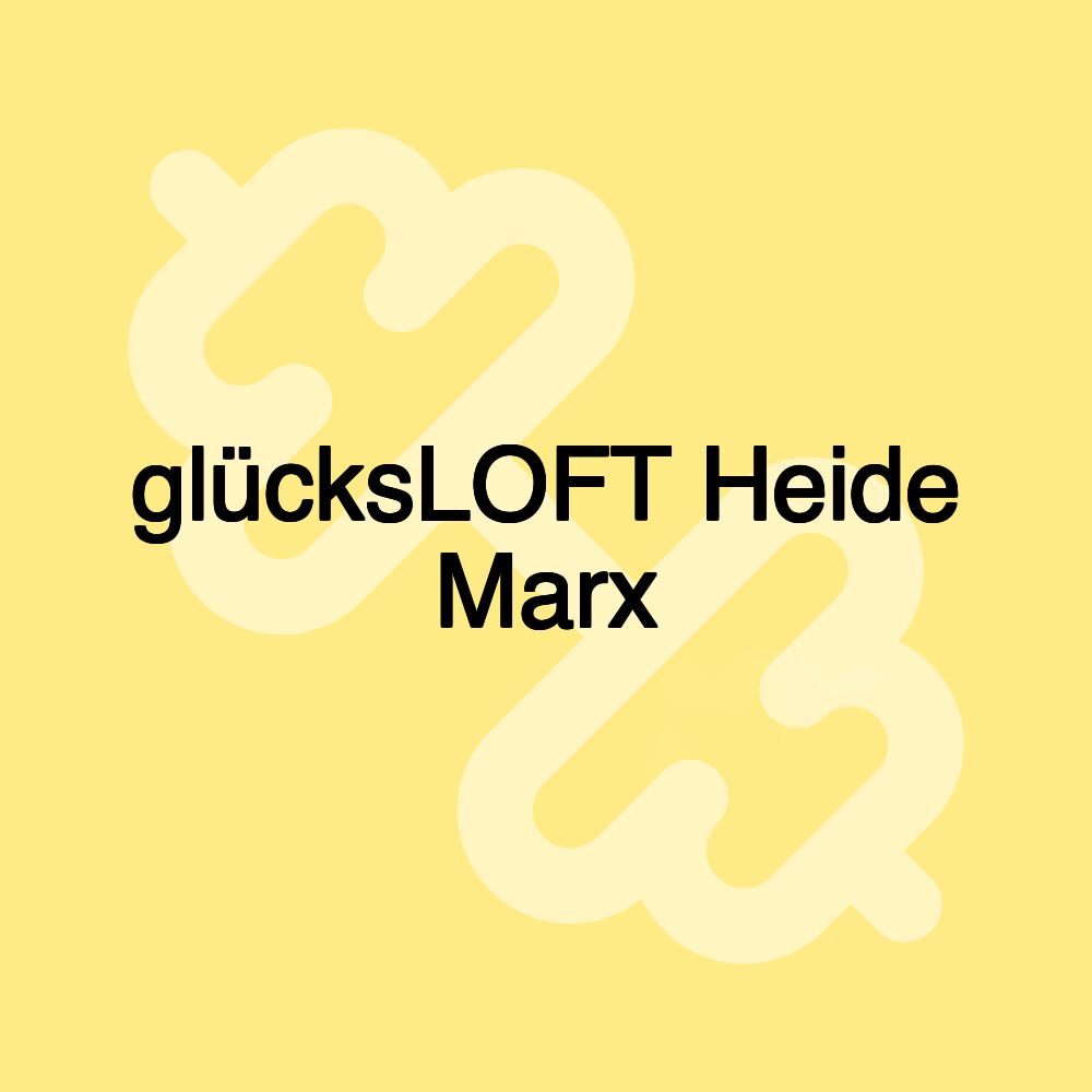 glücksLOFT Heide Marx