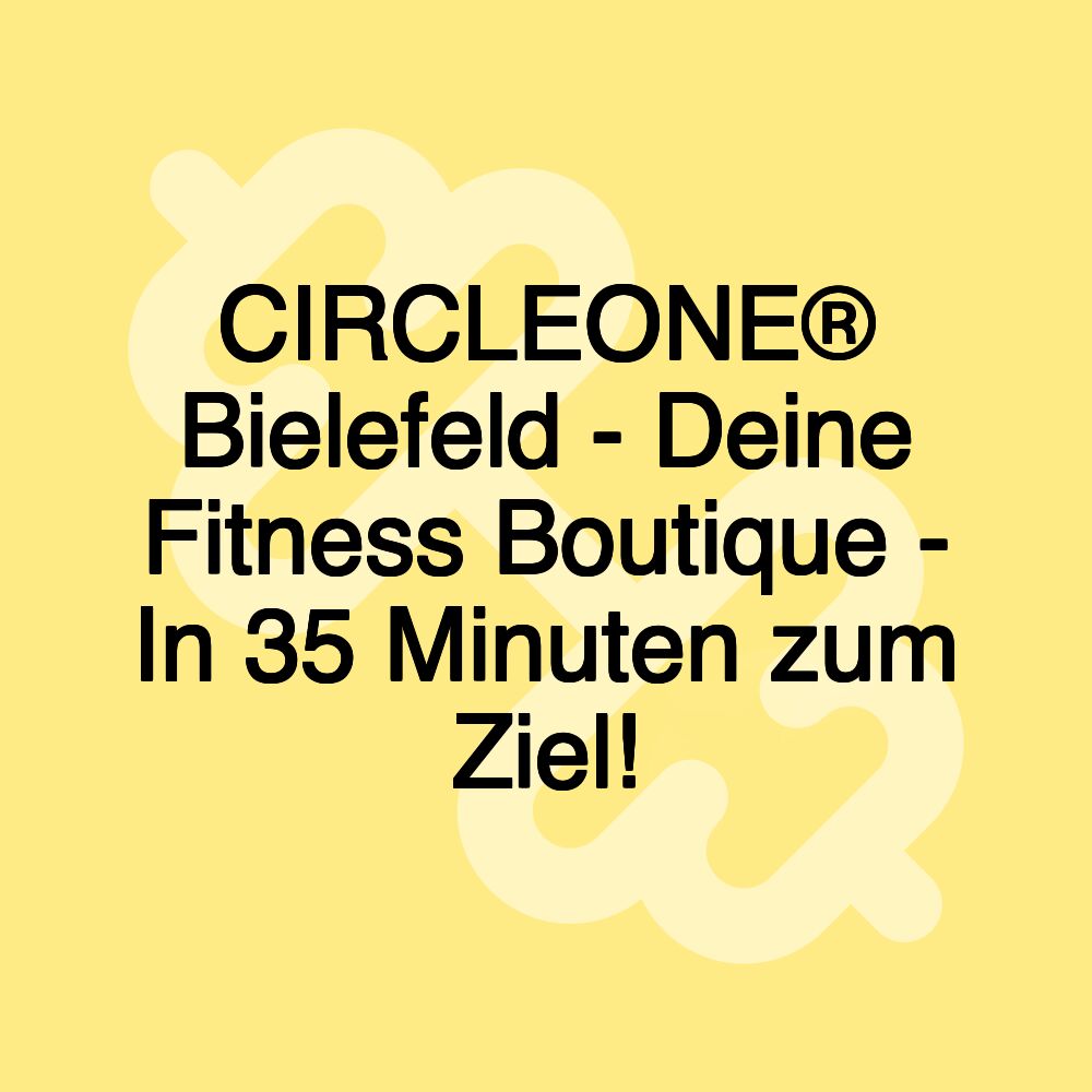 CIRCLEONE® Bielefeld - Deine Fitness Boutique - In 35 Minuten zum Ziel!