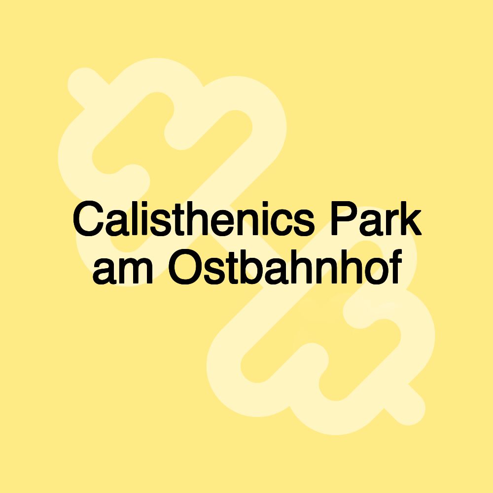 Calisthenics Park am Ostbahnhof