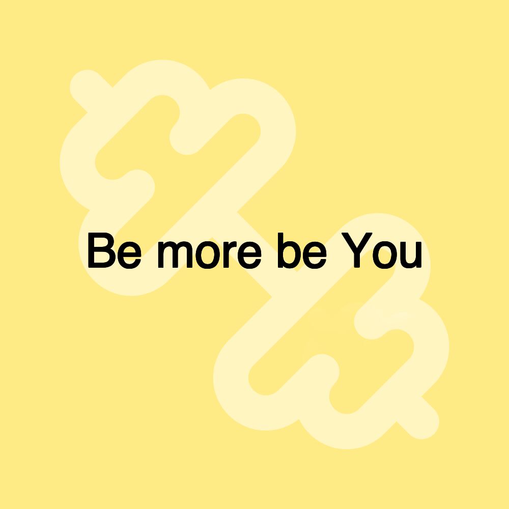 Be more be You