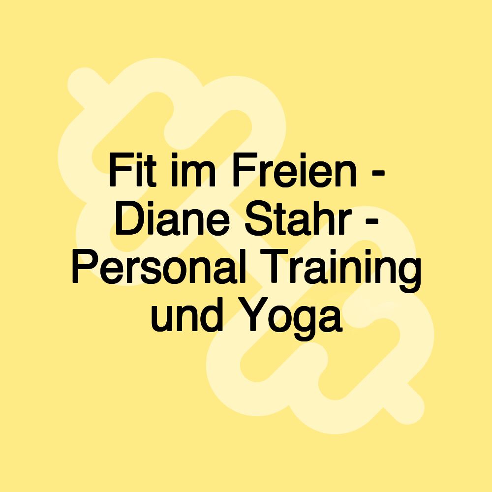 Fit im Freien - Diane Stahr - Personal Training und Yoga