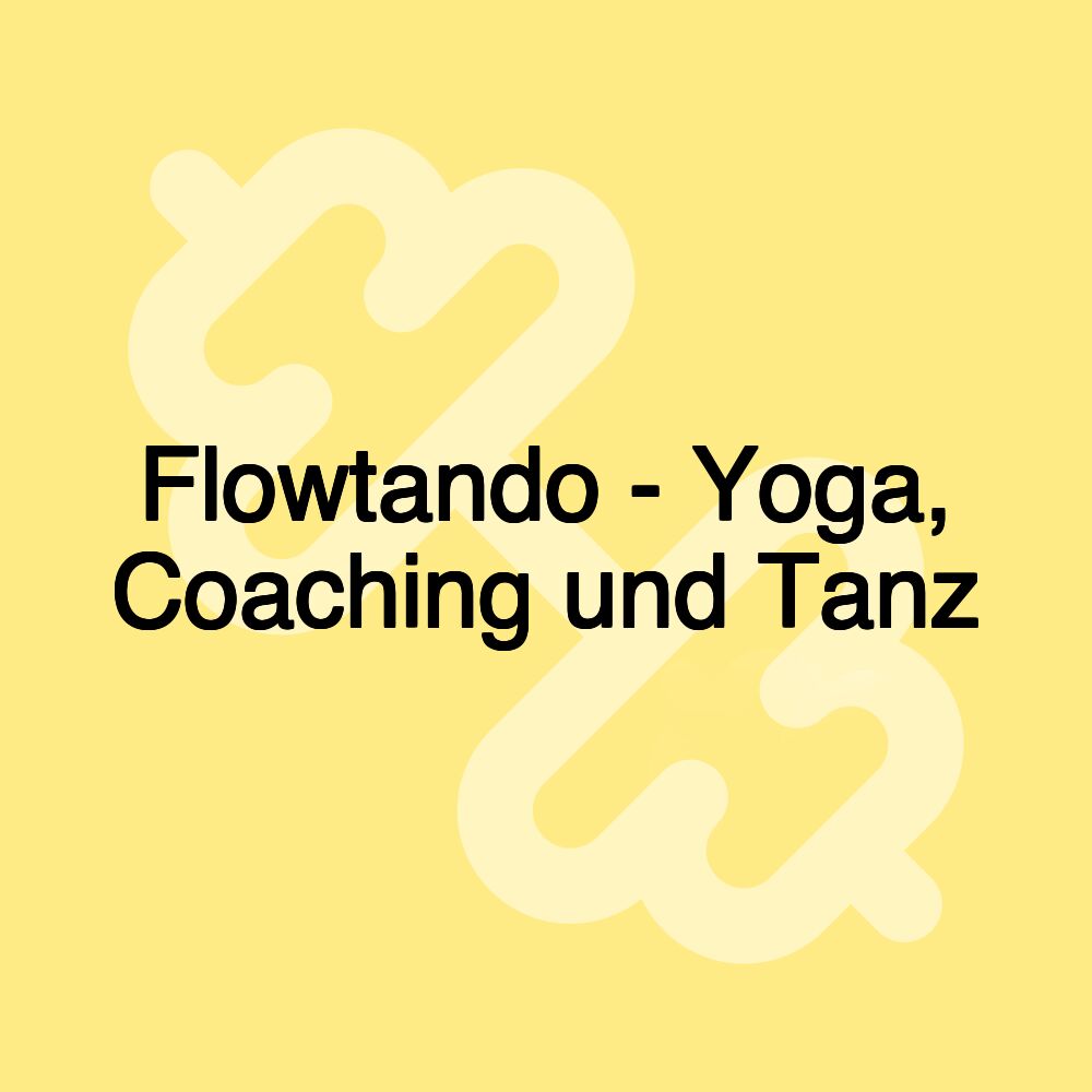 Flowtando - Yoga, Coaching und Tanz