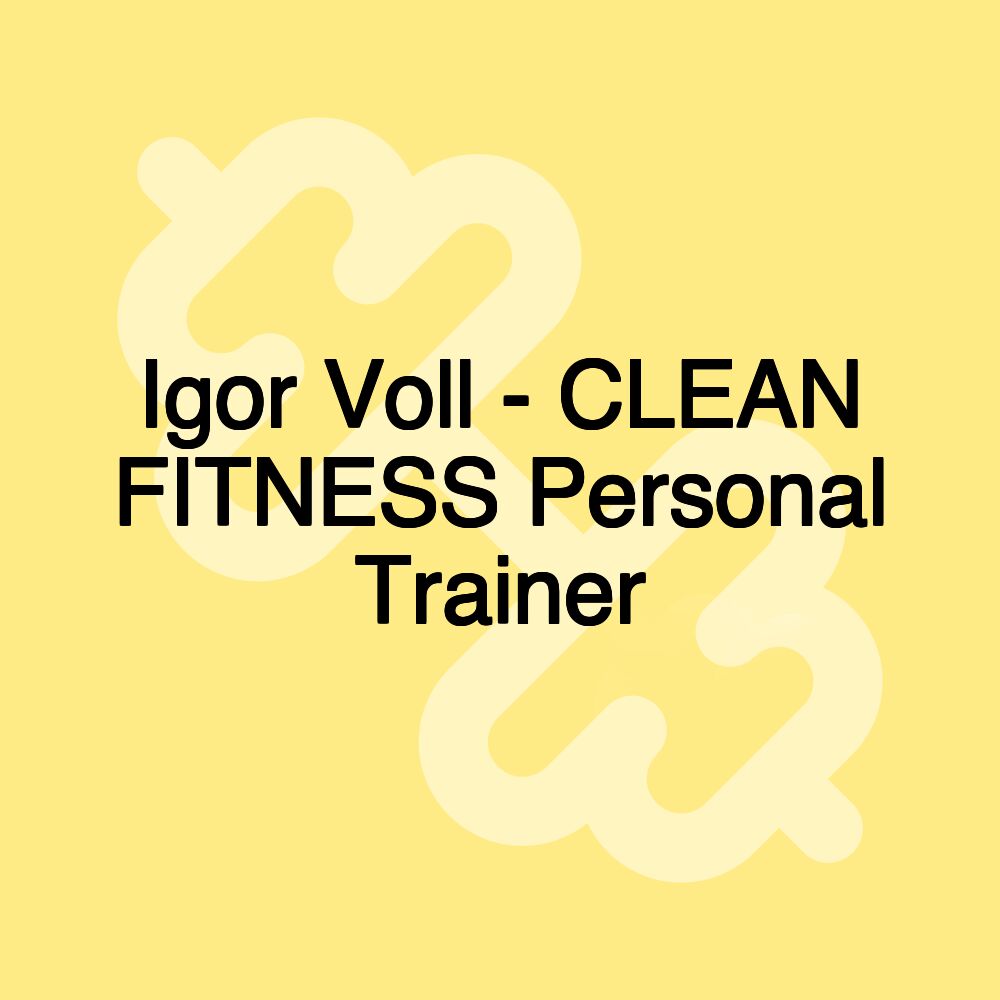 Igor Voll - CLEAN FITNESS Personal Trainer