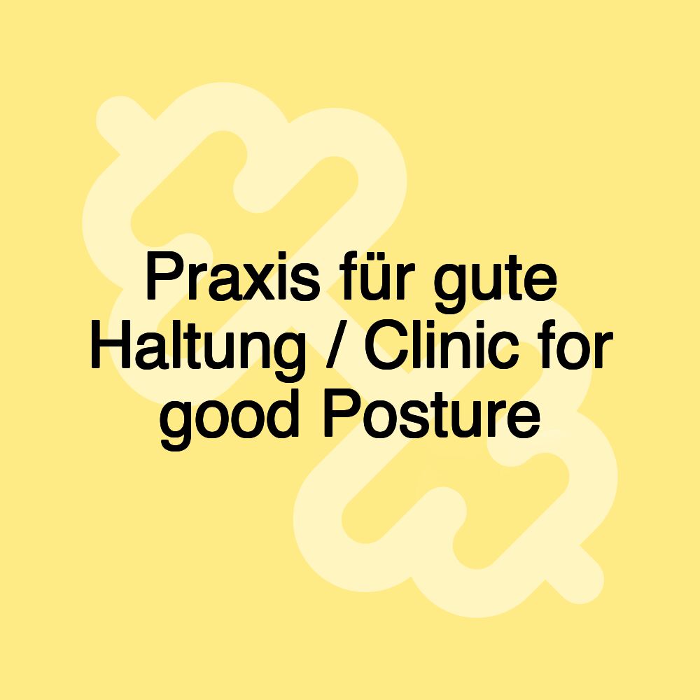 Praxis für gute Haltung / Clinic for good Posture