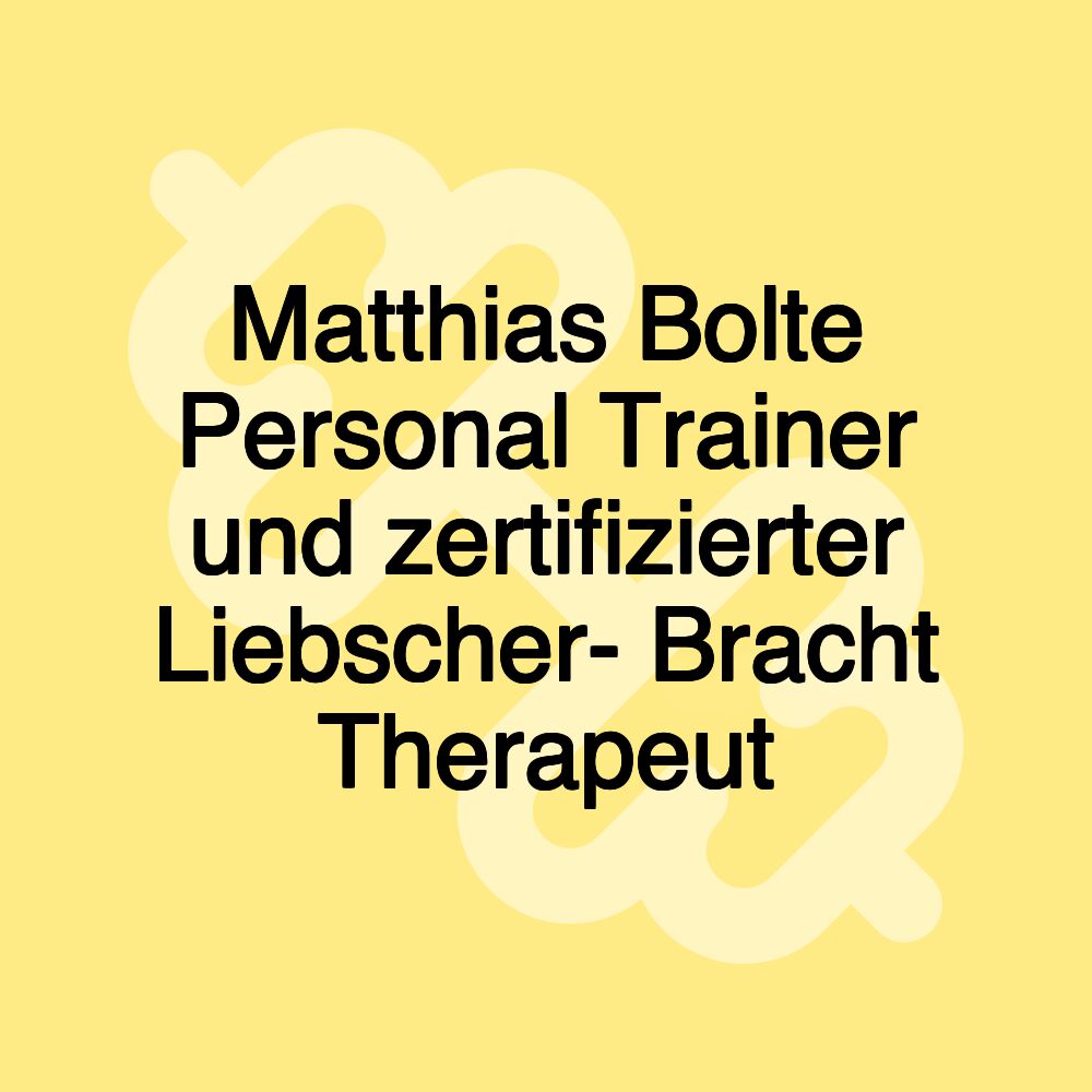 Matthias Bolte Personal Trainer und zertifizierter Liebscher- Bracht Therapeut