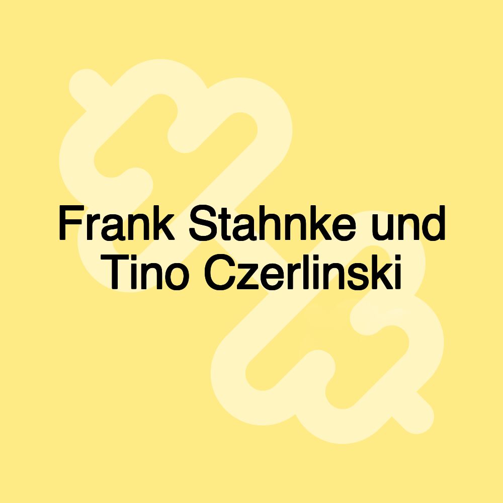 Frank Stahnke und Tino Czerlinski