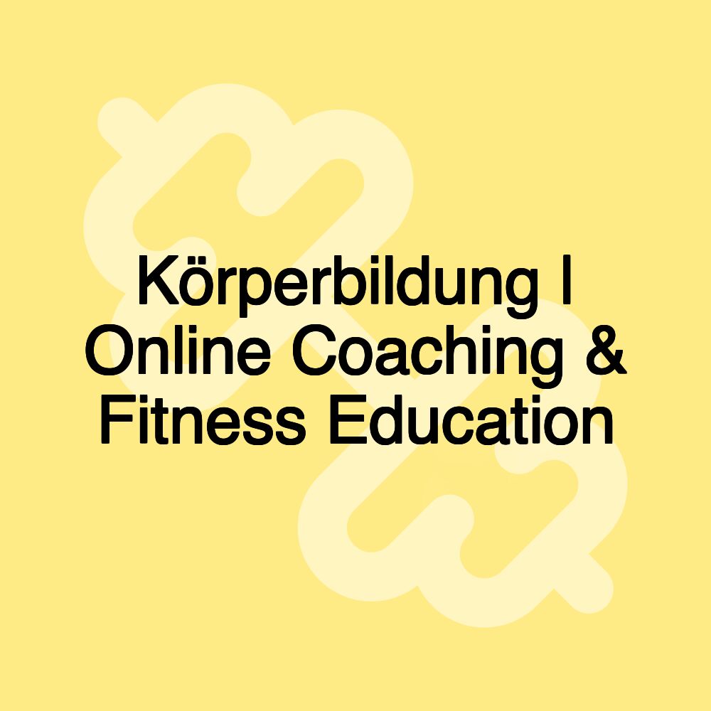 Körperbildung | Online Coaching & Fitness Education