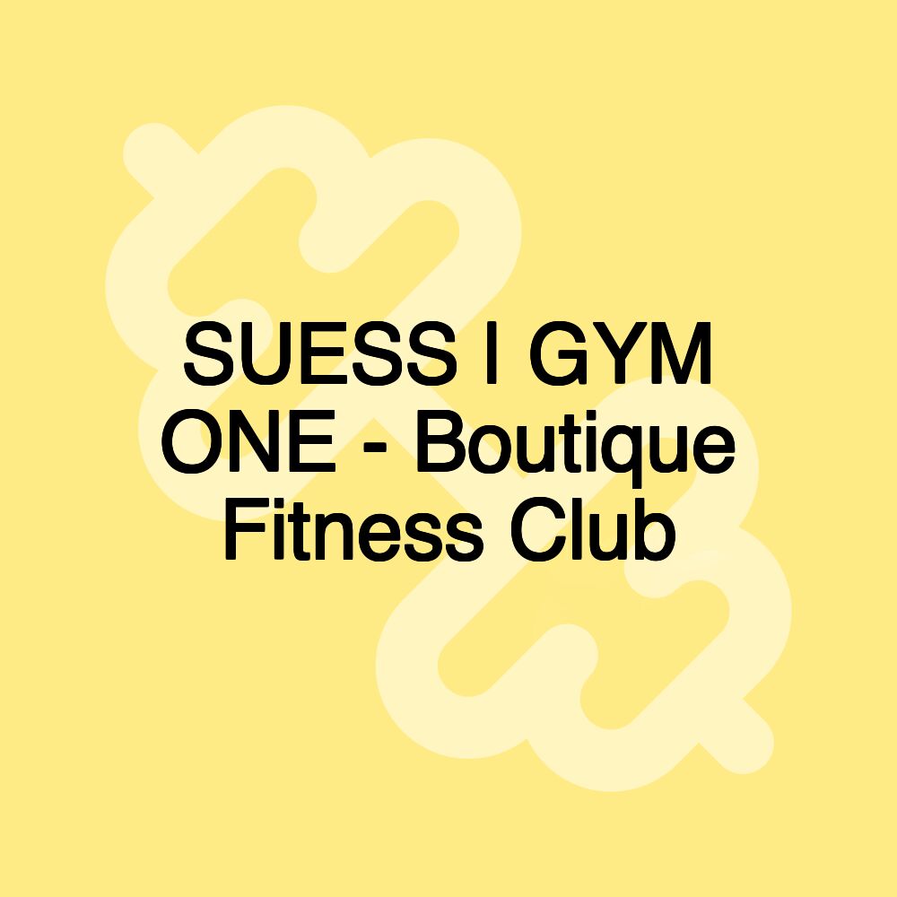 SUESS | GYM ONE - Boutique Fitness Club