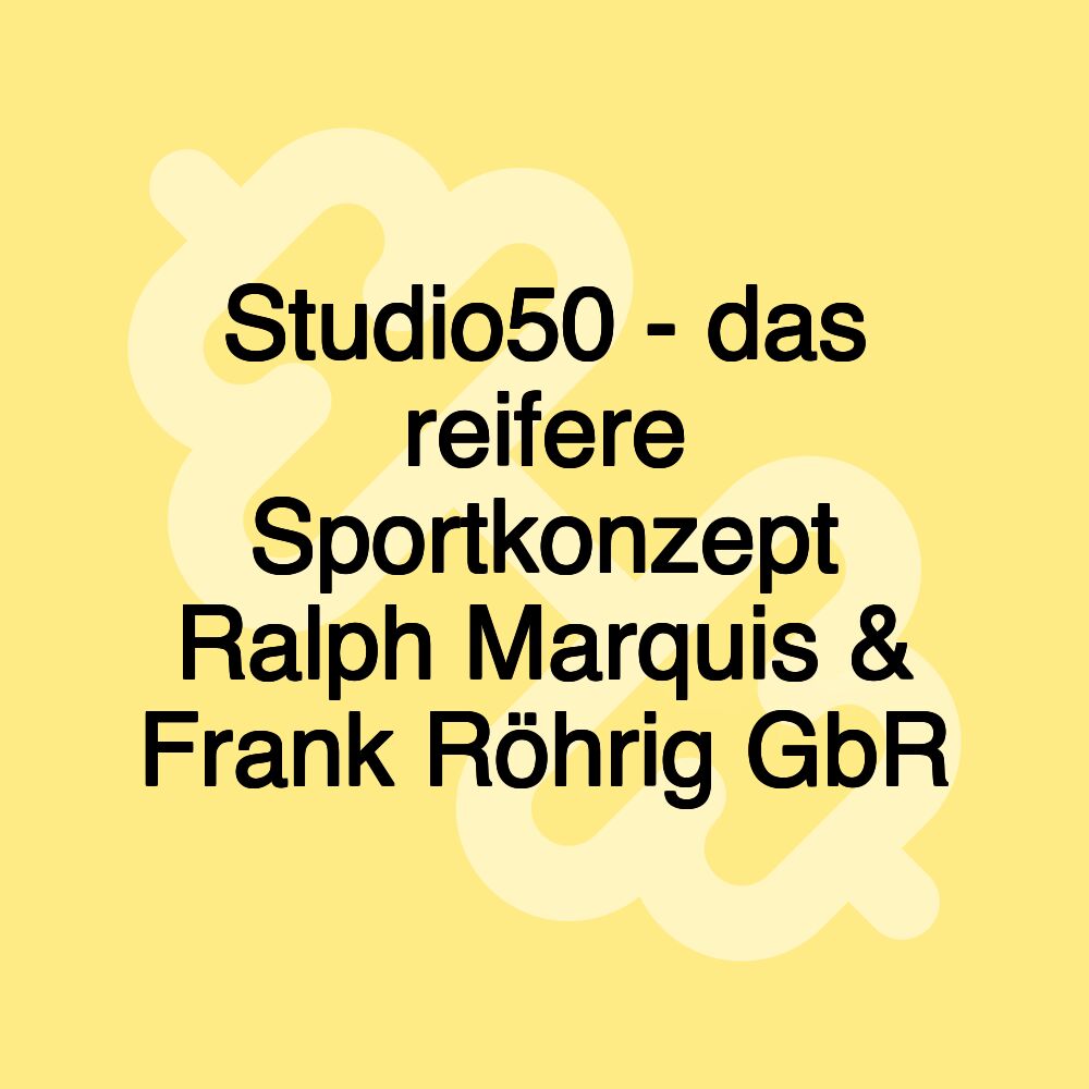 Studio50 - das reifere Sportkonzept Ralph Marquis & Frank Röhrig GbR