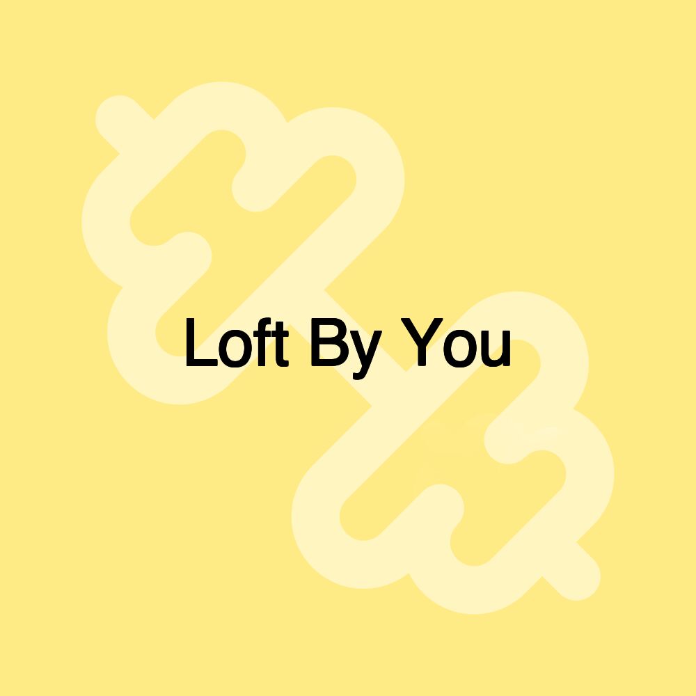 Loft By You