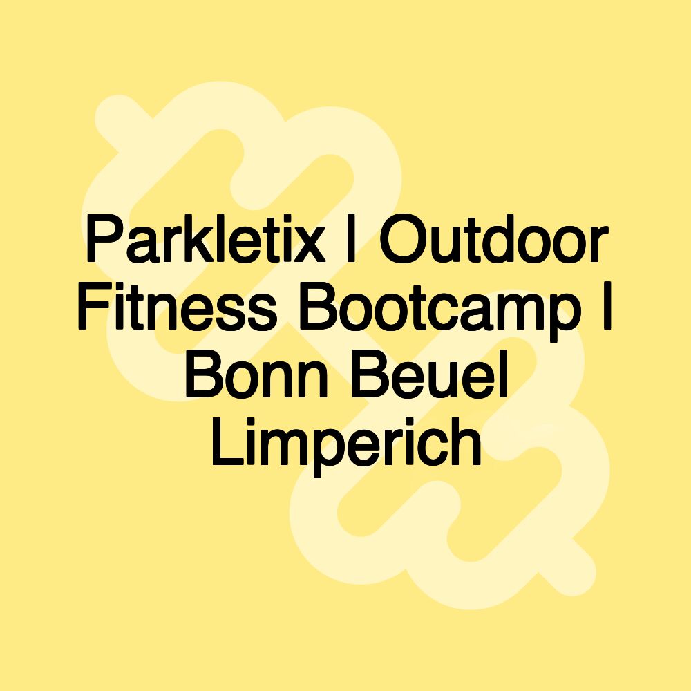 Parkletix | Outdoor Fitness Bootcamp | Bonn Beuel Limperich