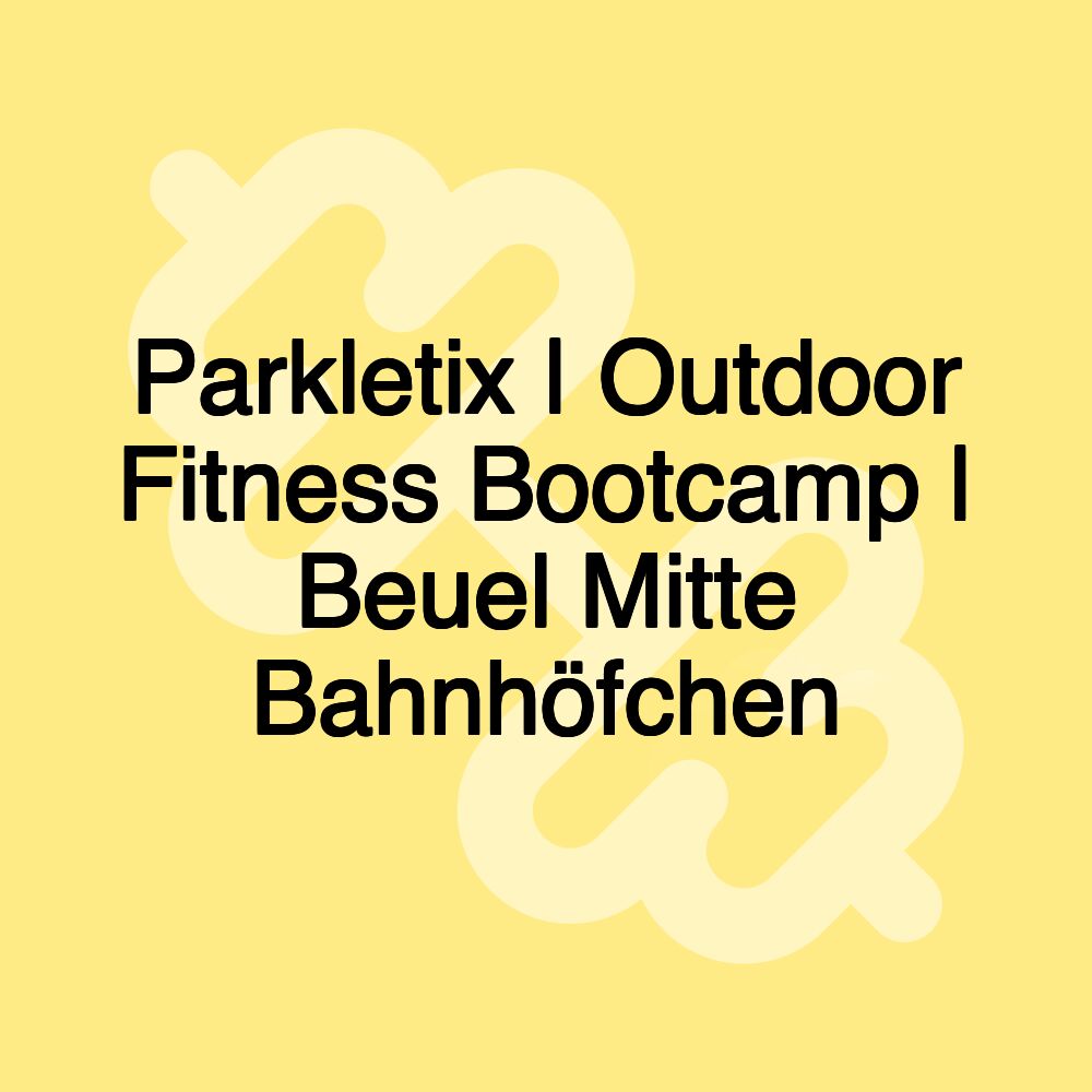 Parkletix | Outdoor Fitness Bootcamp | Beuel Mitte Bahnhöfchen