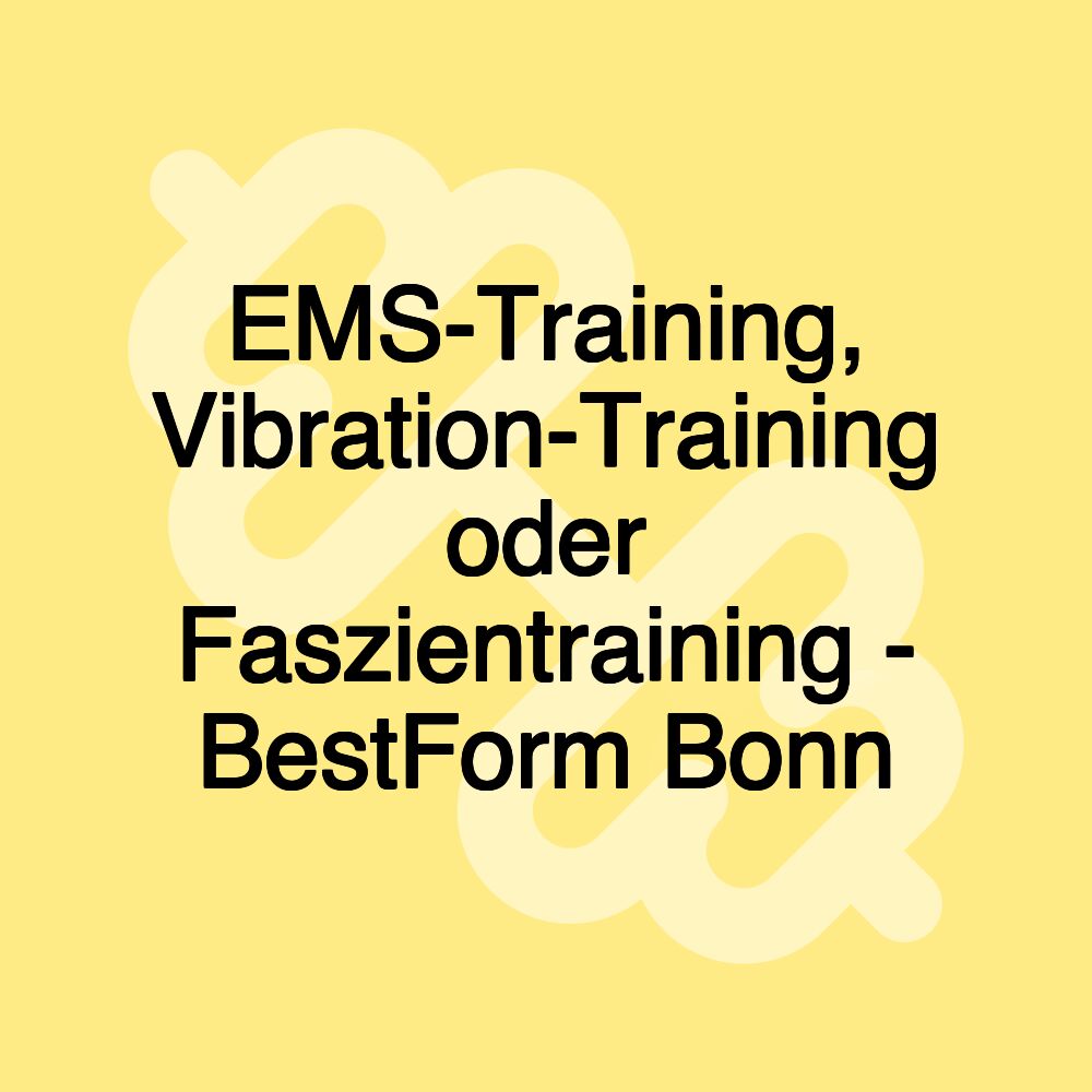 EMS-Training, Vibration-Training oder Faszientraining - BestForm Bonn