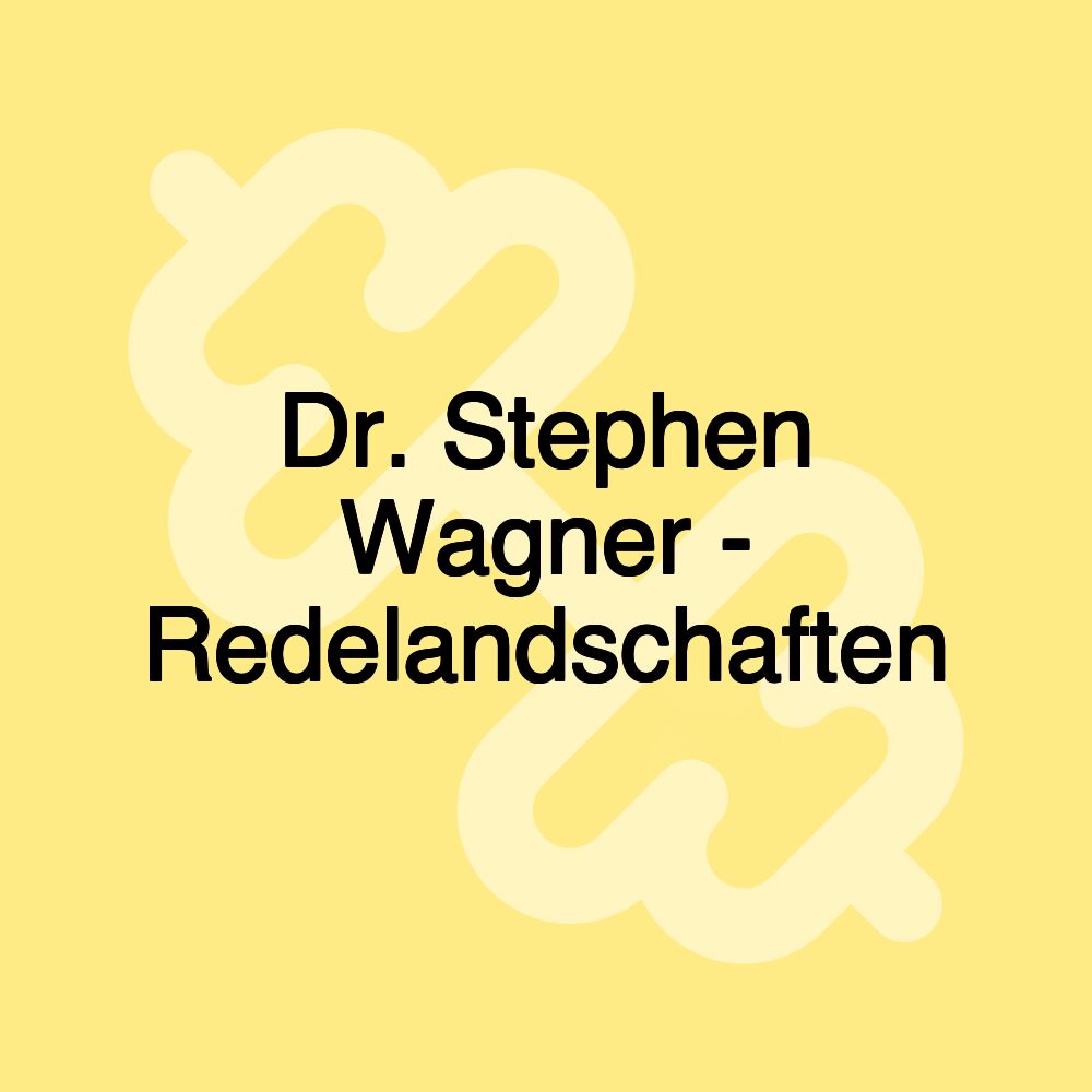 Dr. Stephen Wagner - Redelandschaften