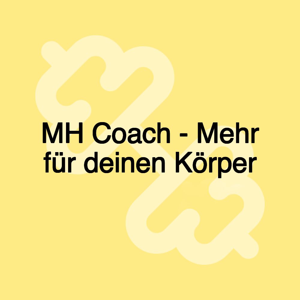 MH Coach - Mehr für deinen Körper