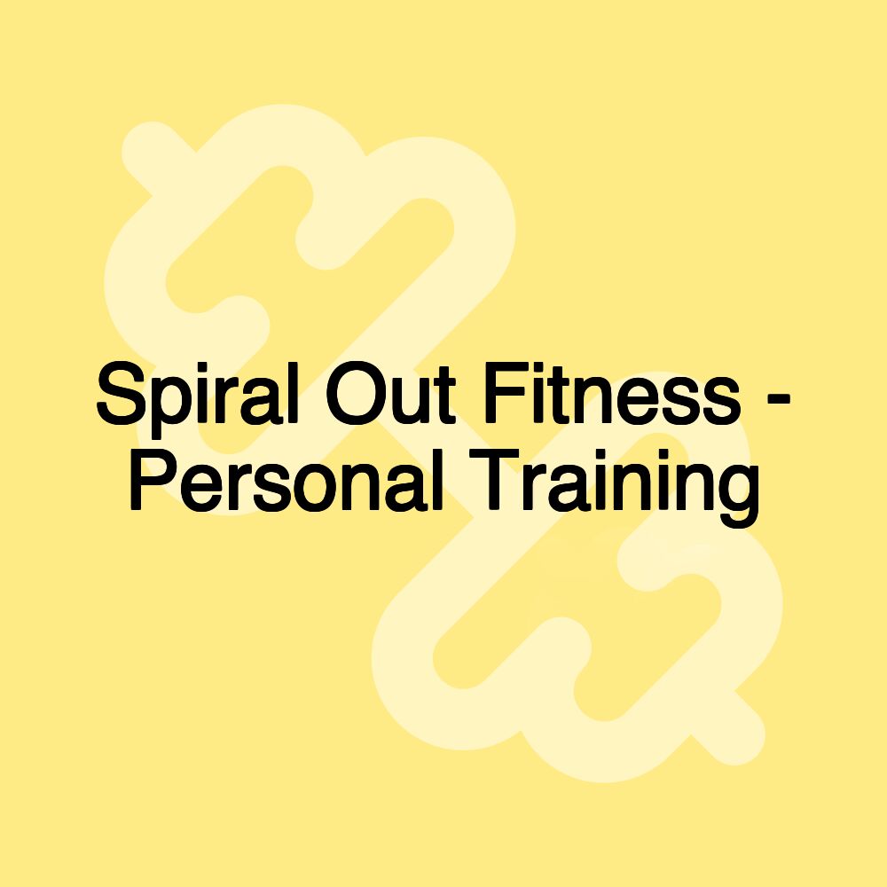 Spiral Out Fitness - Personal Training