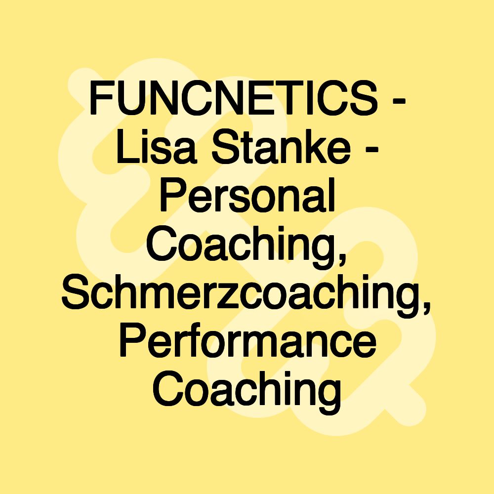 FUNCNETICS - Lisa Stanke - Personal Coaching, Schmerzcoaching, Performance Coaching