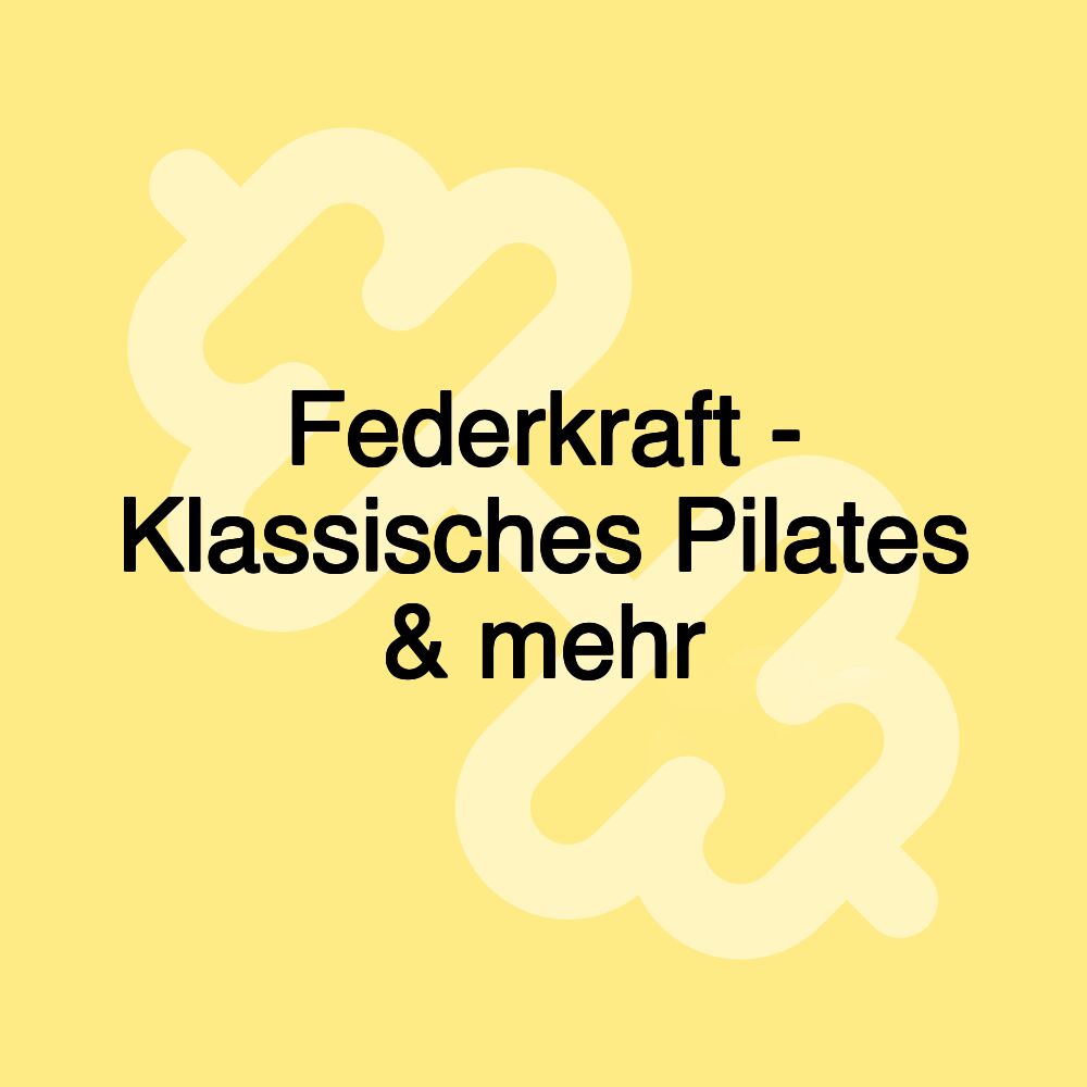 Federkraft - Klassisches Pilates & mehr