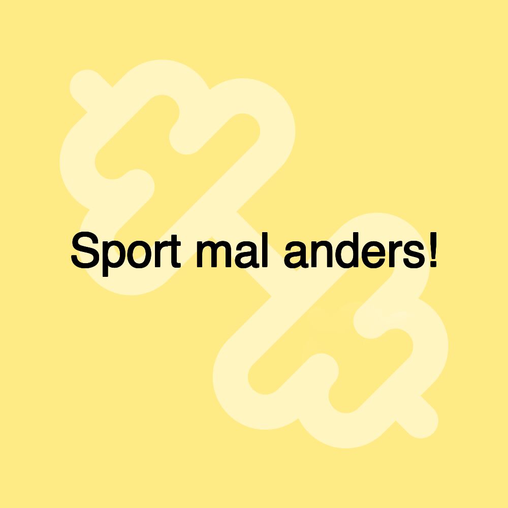 Sport mal anders!