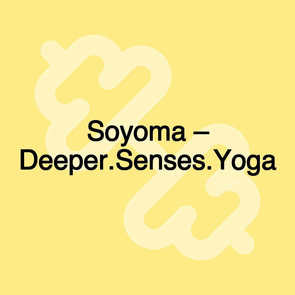 Soyoma – Deeper.Senses.Yoga