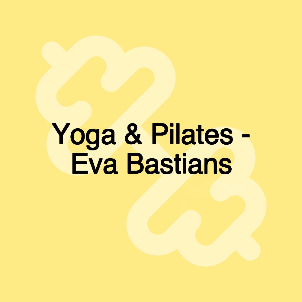 Yoga & Pilates - Eva Bastians