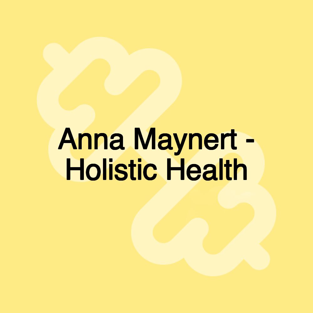 Anna Maynert - Holistic Health